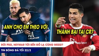 TIN BÓNG ĐÁ TỐI 22/2: Neymar dứt áo ra đi cùng Messi tới bến đỗ lạ? Ronaldo sẽ rời MU nếu thua ATM?