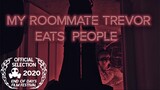 My Roommate Trevor Eats People (Short Film)