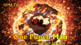 One Punch Man Tập 7 - Cứ phải để thánh Sai ra tay