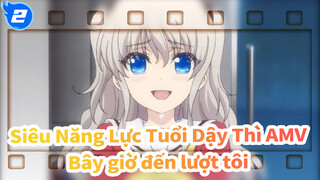 Siêu Năng Lực Tuổi Dậy Thì AMV
Bây giờ đến lượt tôi_A2