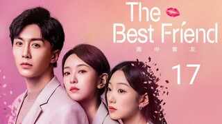 🇨🇳 The Best Friend (2023) |Episode 17 | Eng Sub |