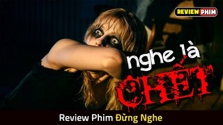 Nghe Thấy ÂM THANH Này Là Đi Chầu Ông Bà Ngay Lập Tức - Review Phim ĐỪNG NGHE