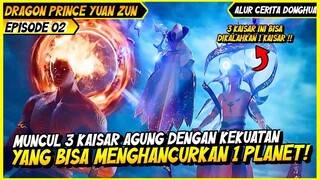 1 KAISAR AGUNG YG BERHASIL NGESOLO 3 KAISAR | BAHAS ALUR CERITA DONGHUA DRAGON PRINCE YUAN ZUN #02