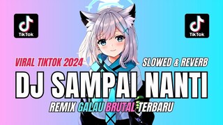 SAMPAI NANTI REMIX FYP TIKTOK TERBARU 2024