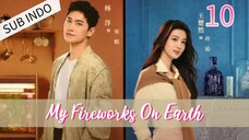 🇨🇳 My Fireworks on Earth Eps.10 HD | Sub Indo🍁🍁