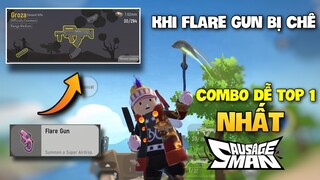 SAUSAGE MAN - KHI FLARE GUN BỊ MỌI NGƯỜI CHÊ VÀ COMBO LẤY TOP 1 DỄ NHẤT GAME LUÔN Ó !!!