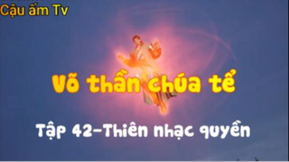 Võ thần chúa tể_Tập 42-Thiên nhạc quyền