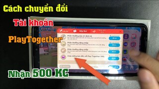 Cách chuyển Tài Khoản Play Together VNG Nhận 500 Đá Quý