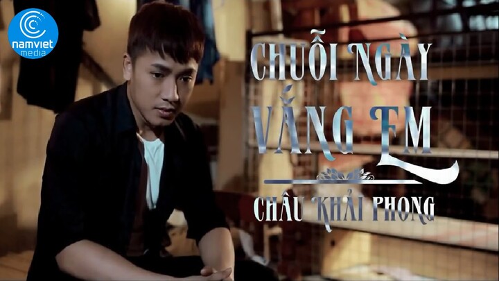 Chuỗi Ngày Vắng Em - Châu Khải Phong [MV HD OFFICIAL]