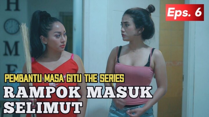 RAMPOK MASUK SELIMUT - PEMBANTU MASA GITU THE SERIES #6 - FILM PENDEK KOMEDI LUCU