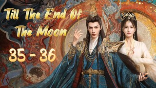 TiII The 🔚 Of The M🌚🌝N Episode 35 - 36