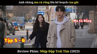 Ma Cà Rồng Bày Mưu Cua Gái | Review Phim Nhịp Đập Trái Tim | Tập 5-6