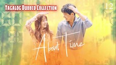 ABOUT TIME Episode 12 Tagalog Dubbed