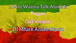 I_Dont_Wanna_Talk_About_it_Reggae girl cover | Dj Mhark Ansale Remix 🔥