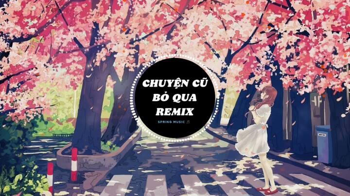 Chuyện Cũ Bỏ Qua Remix - Nhạc Tết Hay Nhất 2022