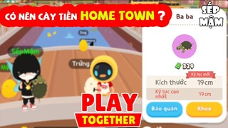 PLAY TOGETHER | Địa Điểm Câu Cá Nhiều Tiền Nhất P3 - Home Town Có Thực Sự Là Nơi Cày Tiền