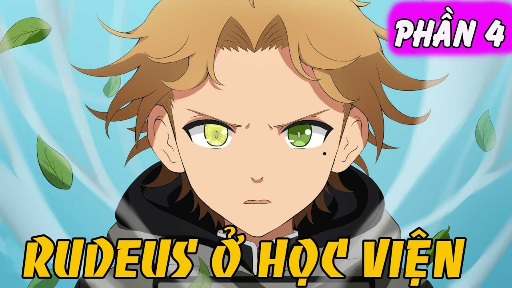 Tóm Tắt Mushoku Tensei # 4 - Rudeus Ở Học Viện Phép Thuật