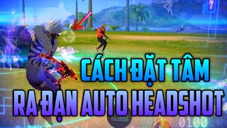 Free Fire - Hướng Dẫn Đặt Tâm Ra Đạn Auto Headshot Mọi Tình Huống