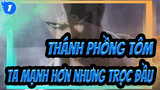 [Thánh phồng tôm /Hoành tráng/Bản phối hiệu đính] Ta mạnh hơn nhưng trọc đầu_1