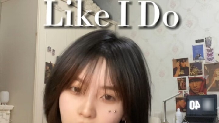 Like I Do |ฉันทำไปแล้ว และฉันก็ทำไปแล้วด้วย