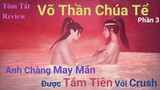 Anh chàng may mắn được Tắm Tiên cùng Crush /Tóm tắt phim: Võ Thần Chúa Tể - Phần 3