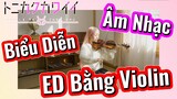 [Tóm Lại Em Rất Dễ Thương] Âm Nhạc | Biểu Diễn ED Bằng Violin