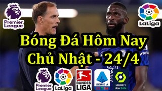 Lịch Thi Đấu Bóng Đá Hôm Nay 24/4 - Các Trận Tiếp Theo Ngoại Hạng Anh & Châu Âu - Thông Tin Trận Đấu