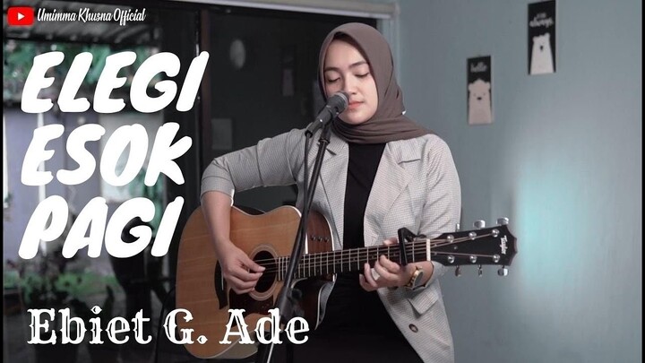 ELEGI ESOK PAGI - EBIET G. ADE | COVER BY UMIMMA KHUSNA
