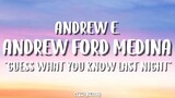 Andrew Ford Medina - Andrew E. (Lyrics)|”Guess What You Know Last Night”|