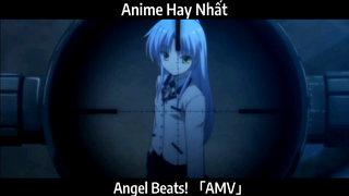 Angel Beats! 「AMV」Hay Nhất