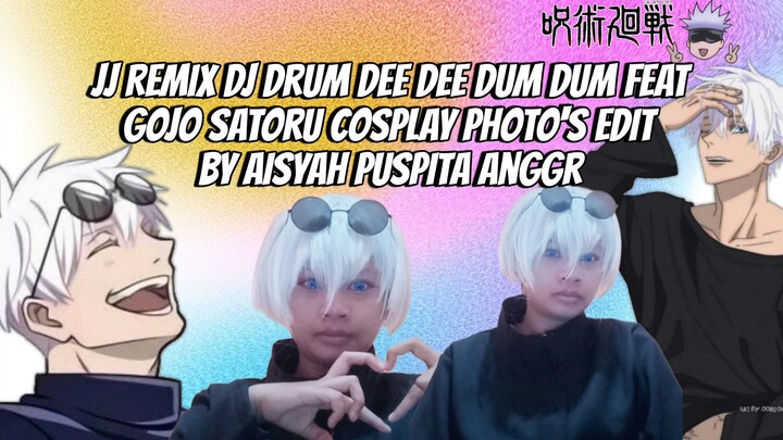 JJ Remix Edit Cosplay Photo Gojo Satoru feat DJ Drum Dee Dee dum dum Edit Song