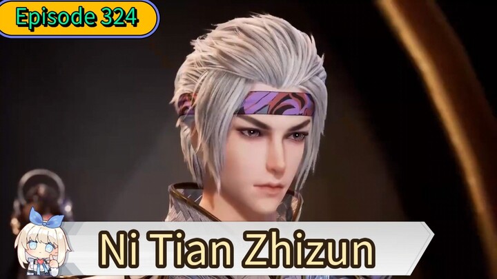 NI TIAN ZHIZUN - EPISODE 324