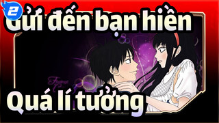 [Gửi đến bạn hiền] Quá lí tưởng_2