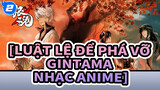 [Luật lệ để phá vỡ Gintama Nhạc Anime]Cuộc đời này dài lắm, hãy để anh đồng hành cùng em_2