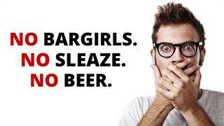 No Bargirls No Sleaze No Beer - What This Channel ISN'T About