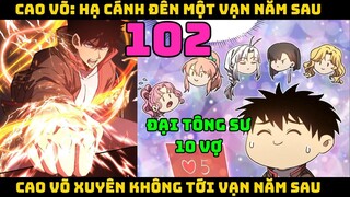 Cao võ xuyên không tới vạn năm sau | Tập 102 | CAO VÕ HẠ CÁNH ĐẾN MỘT VẠN NĂM SAU - Chap 102