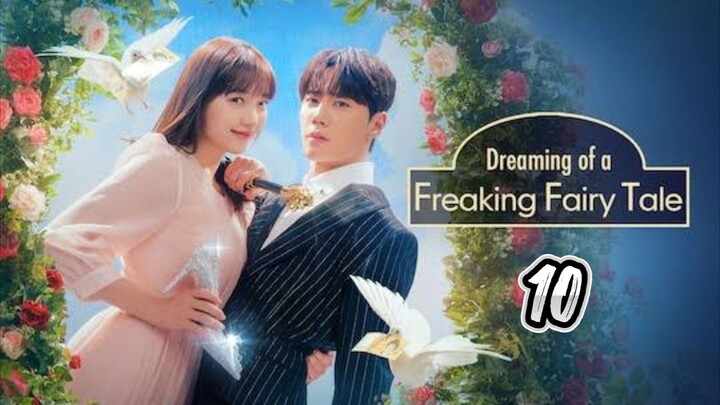 🇰🇷 EP 10 | Dreaming Of A Freaking Fairytale 2024 [Eng Sub]