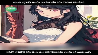 Review Truyện: Người vợ kết hôn 3 năm vẫn còn trong trắng, ngày kỉ niệm còn ân ái với tình đầu khiến