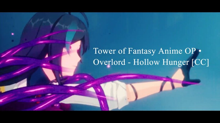 Tower of Fantasy Anime OP • Overlord - Hollow Hunger [CC]