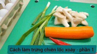 Cách làm trứng chiên lốc xoáy - phần 1