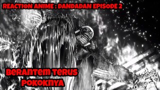 REACTION ANIME : DANDADAN EPISODE 2 || Berantem terus pokoknya