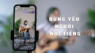 Hivane live cover " Đừng Yêu Người Nổi Tiếng - 7uppercuts " | KĐLKTL #4