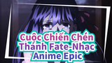 Cuộc Chiến Chén Thánh Fate-Nhạc Anime Epic
