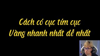 Cách nhanh nhất để có cục tím cục vàng