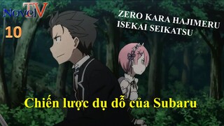 Zero kara Hajimeru Isekai Seikatsu tập 10 Chiến lược dụ dỗ của Subaru