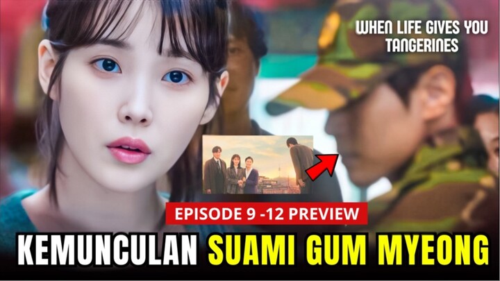 When Life Gives You Tangerines Episode 9-12 Preview | Suami Gum Myeong Muncul⁉️ IU x Park Bogum