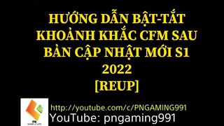 【CFM】Tắt/Bật Khoảnh Khắc CFM(REUP) [PNGAMING]