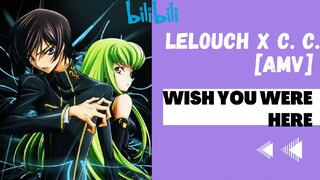 Lelouch x C.C. [AMV] // Wish You Were Here