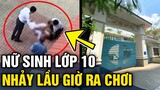 Nữ sinh lớp 10 'NHẢY LẦU' trong giờ ra chơi khiến học sinh và giáo viên 'BÀNG HOÀNG' | Tin 3 Phút