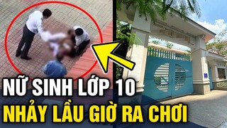 Nữ sinh lớp 10 'NHẢY LẦU' trong giờ ra chơi khiến học sinh và giáo viên 'BÀNG HOÀNG' | Tin 3 Phút